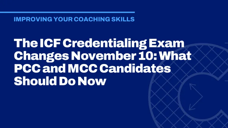 The ICF Credentialing Exam Changes November 10: What PCC and MCC Candidates Should Do Now