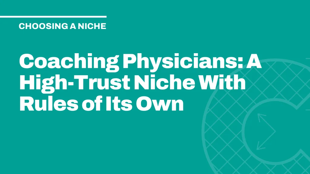 Coaching Physicians: A High-Trust Niche With Rules of Its Own
