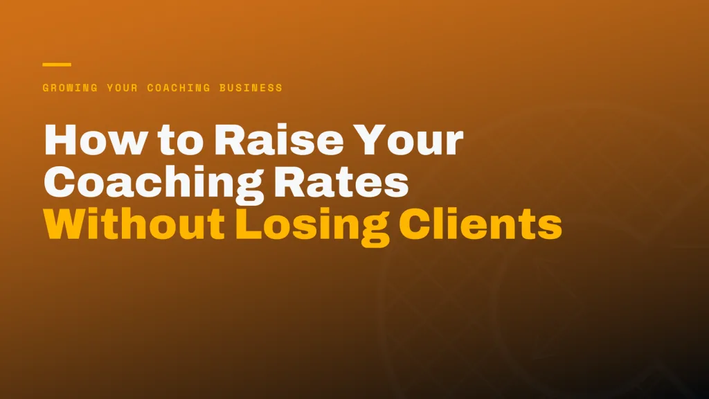How to Raise Your Coaching Rates Without Losing Clients