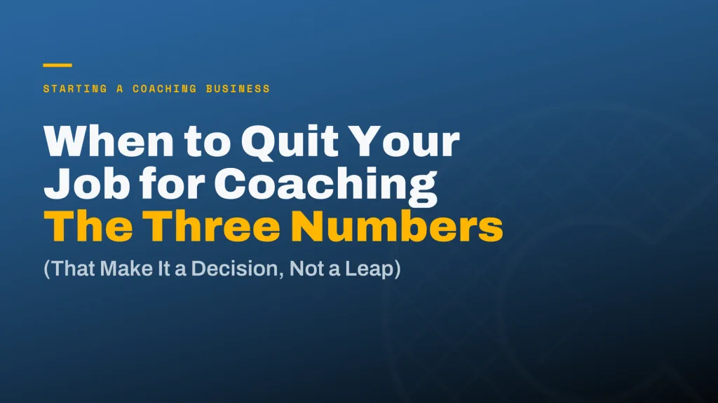 When to Quit Your Job for Coaching: The Three Numbers That Decide