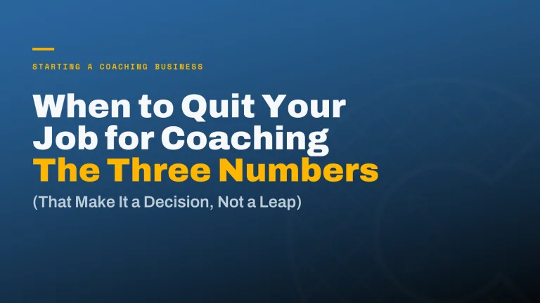 When to Quit Your Job for Coaching: The Three Numbers That Decide
