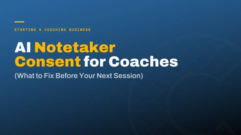 AI Notetaker Consent for Coaches: What to Fix Before Your Next Session
