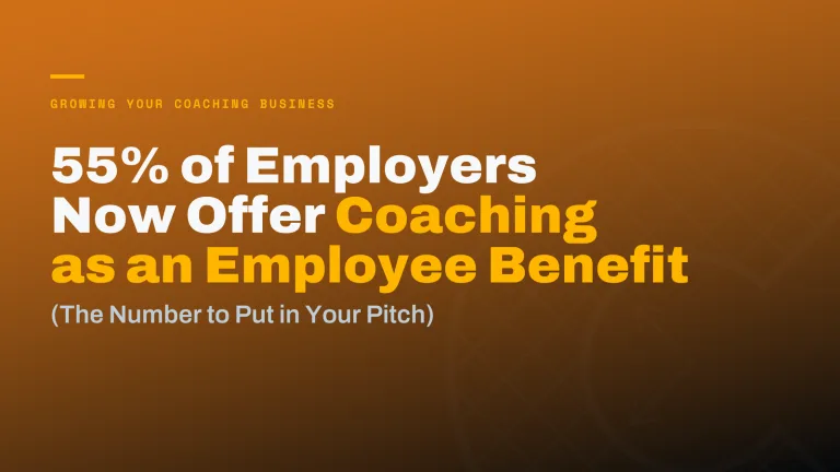 55% of Employers Now Offer Coaching as a Benefit. Here’s the Number to Put in Your Pitch.