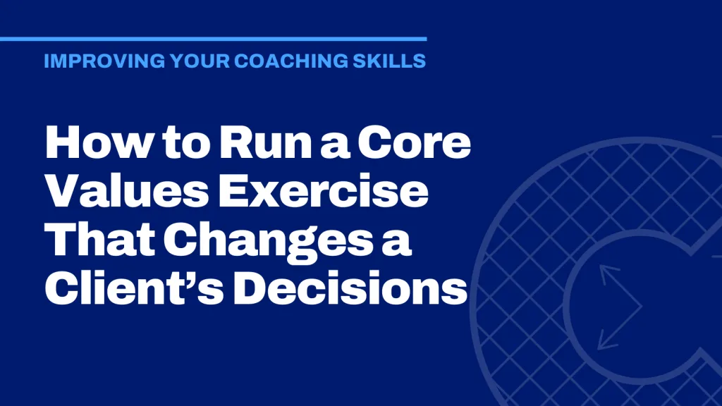 How to Run a Core Values Exercise That Changes a Client’s Decisions