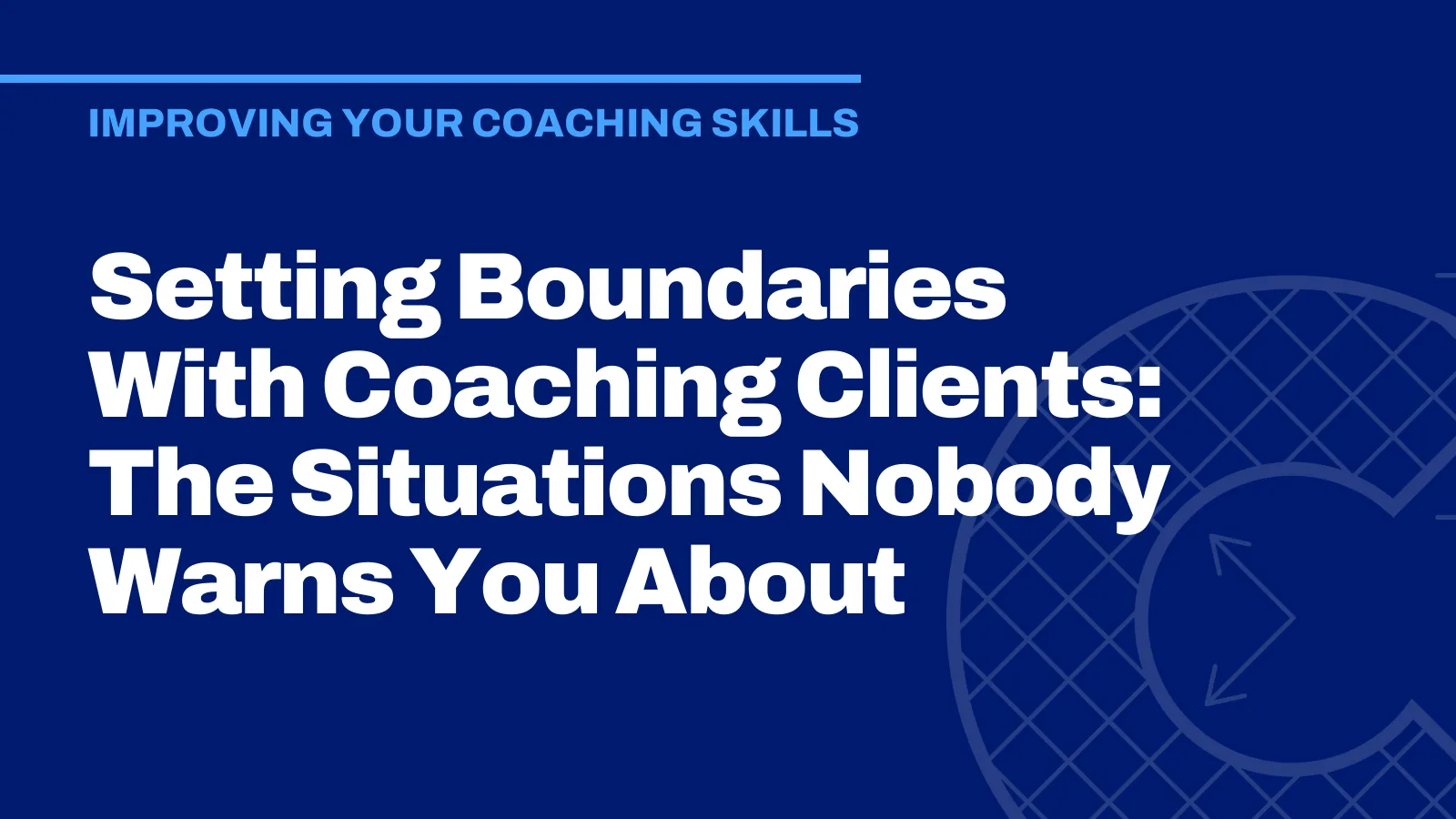 Setting Boundaries With Coaching Clients: The Situations Nobody Warns You About
