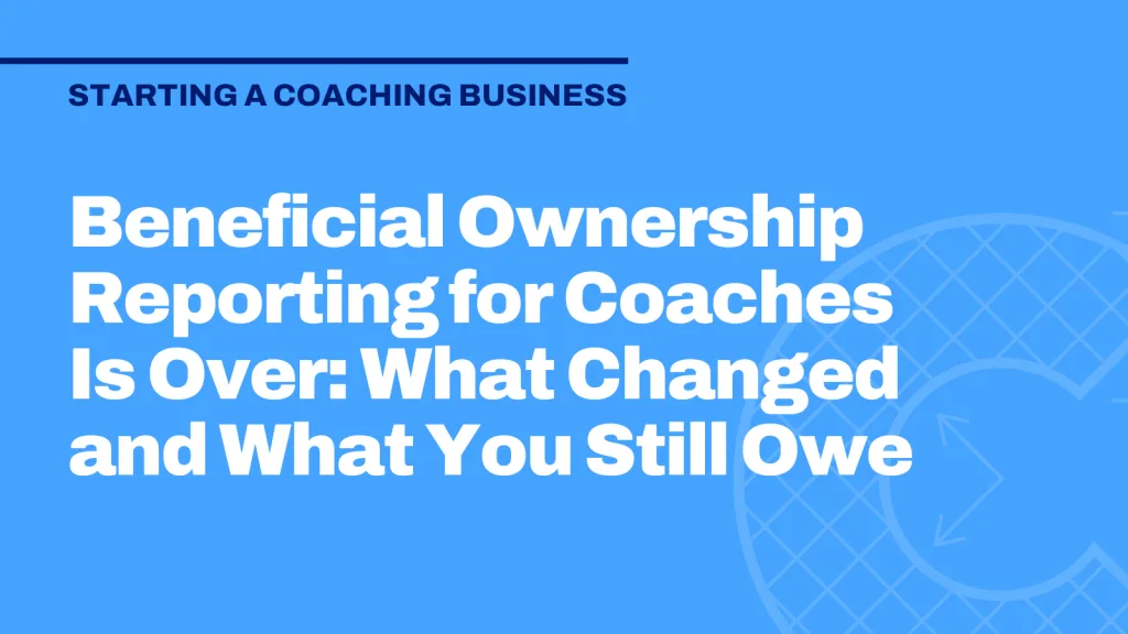 Beneficial Ownership Reporting for Coaches Is Over: What Changed and What You Still Owe