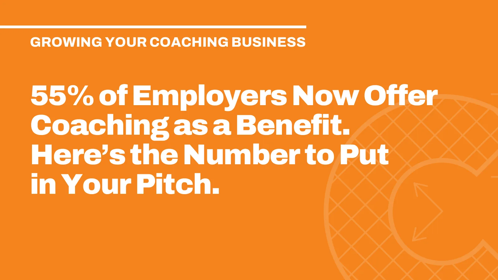 55% of Employers Now Offer Coaching as a Benefit. Here’s the Number to Put in Your Pitch.