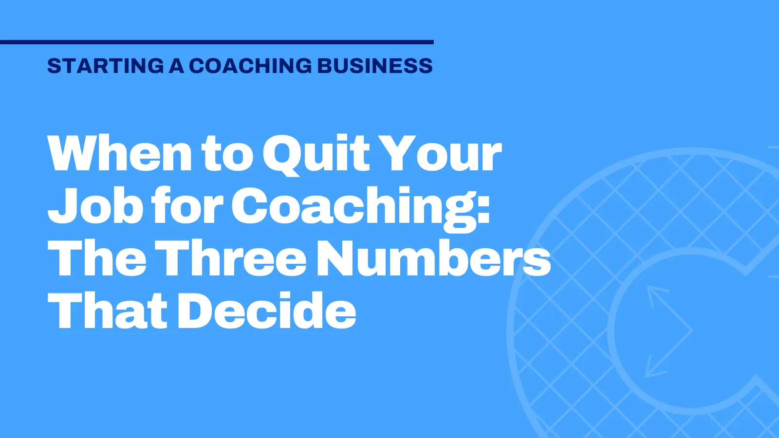 When to Quit Your Job for Coaching: The Three Numbers That Decide