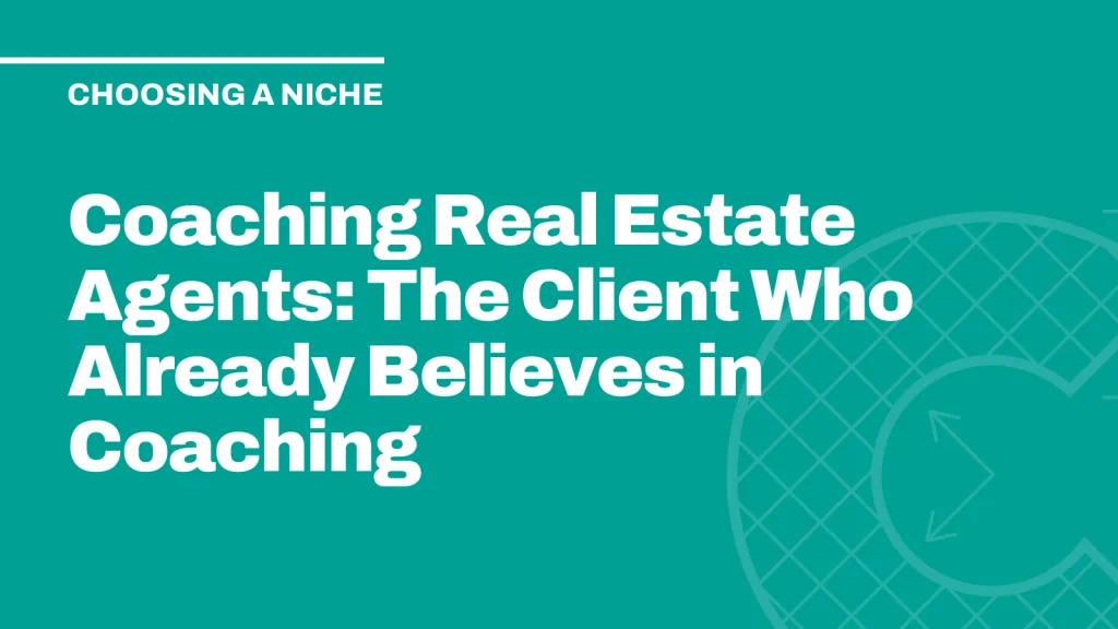 Coaching Real Estate Agents: The Client Who Already Believes in Coaching