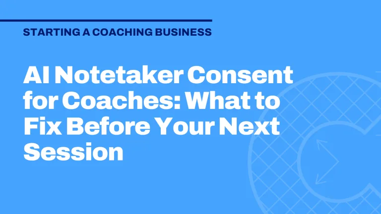 AI Notetaker Consent for Coaches: What to Fix Before Your Next Session