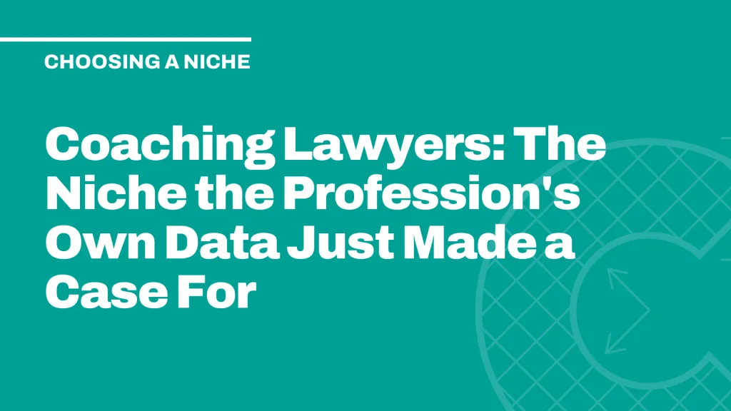Coaching Lawyers: The Niche Its Own Data Just Made a Case For