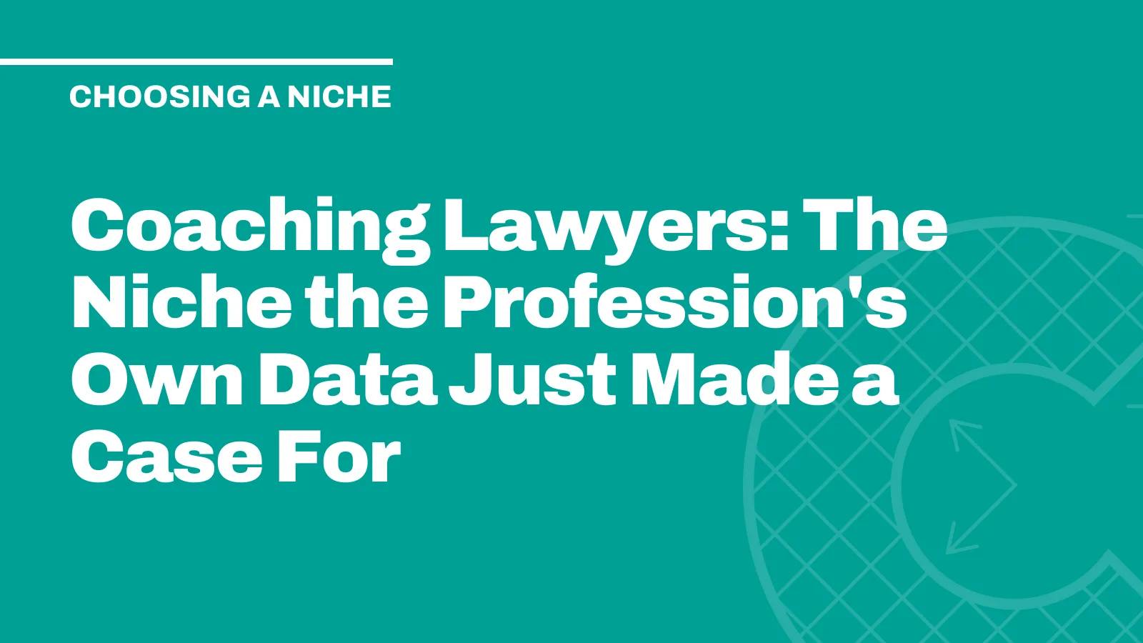 Coaching Lawyers: The Niche Its Own Data Just Made a Case For