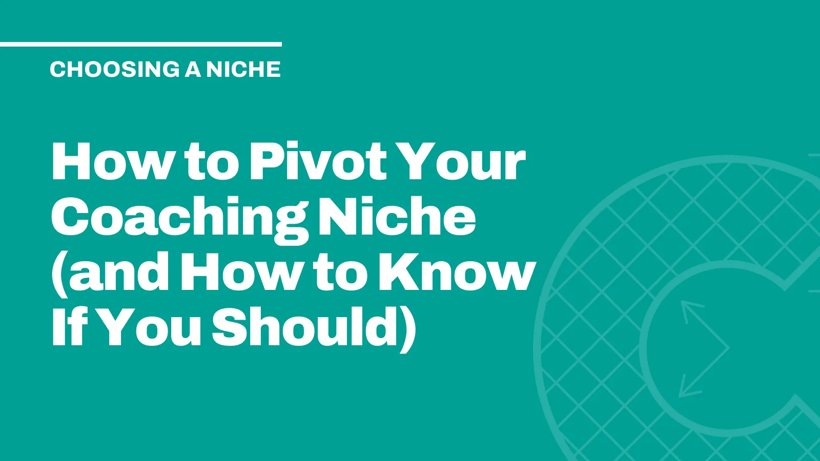 How to Pivot Your Coaching Niche (and How to Know If You Should)