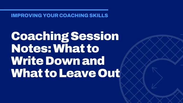 Coaching Session Notes: What to Write Down and What to Leave Out