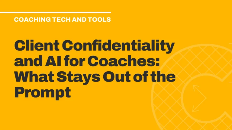 Client Confidentiality and AI for Coaches: What Stays Out of the Prompt