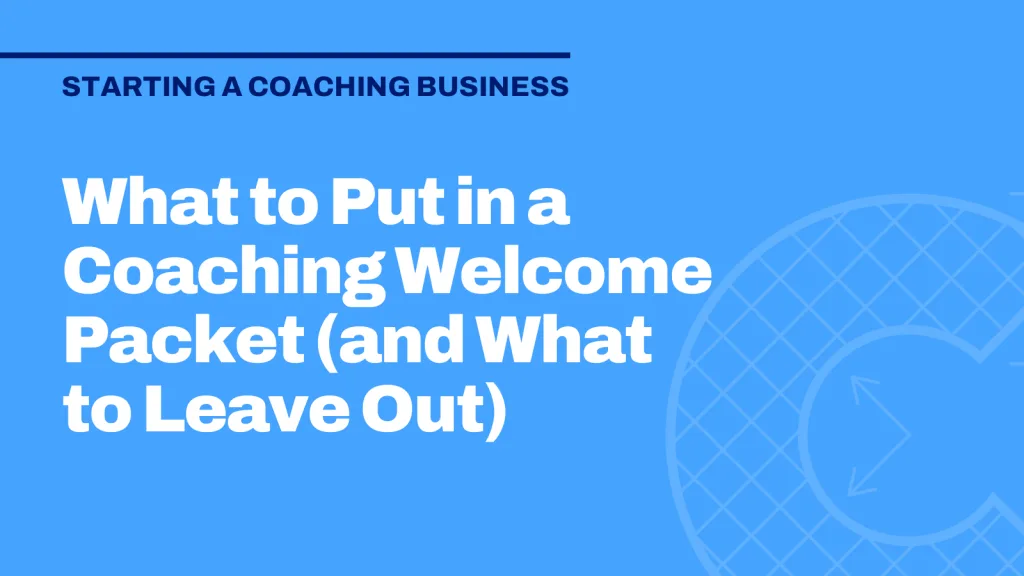 What to Put in a Coaching Welcome Packet (and What to Leave Out)