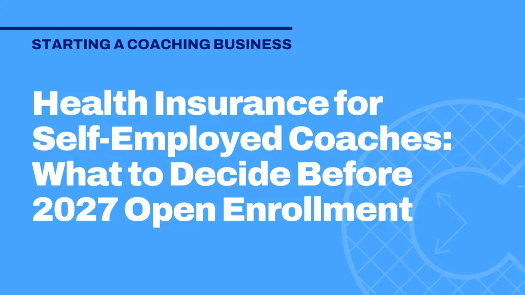Health Insurance for Self-Employed Coaches: What to Decide Before 2027 Open Enrollment