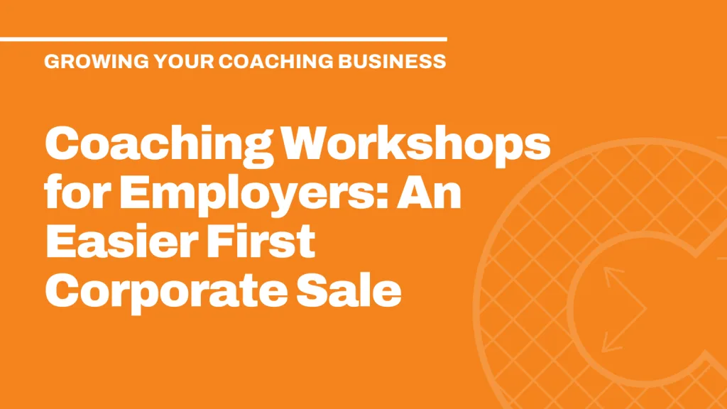 Coaching Workshops for Employers: An Easier First Corporate Sale
