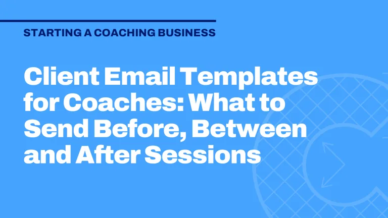 Client Email Templates for Coaches: What to Send Before, Between and After Sessions