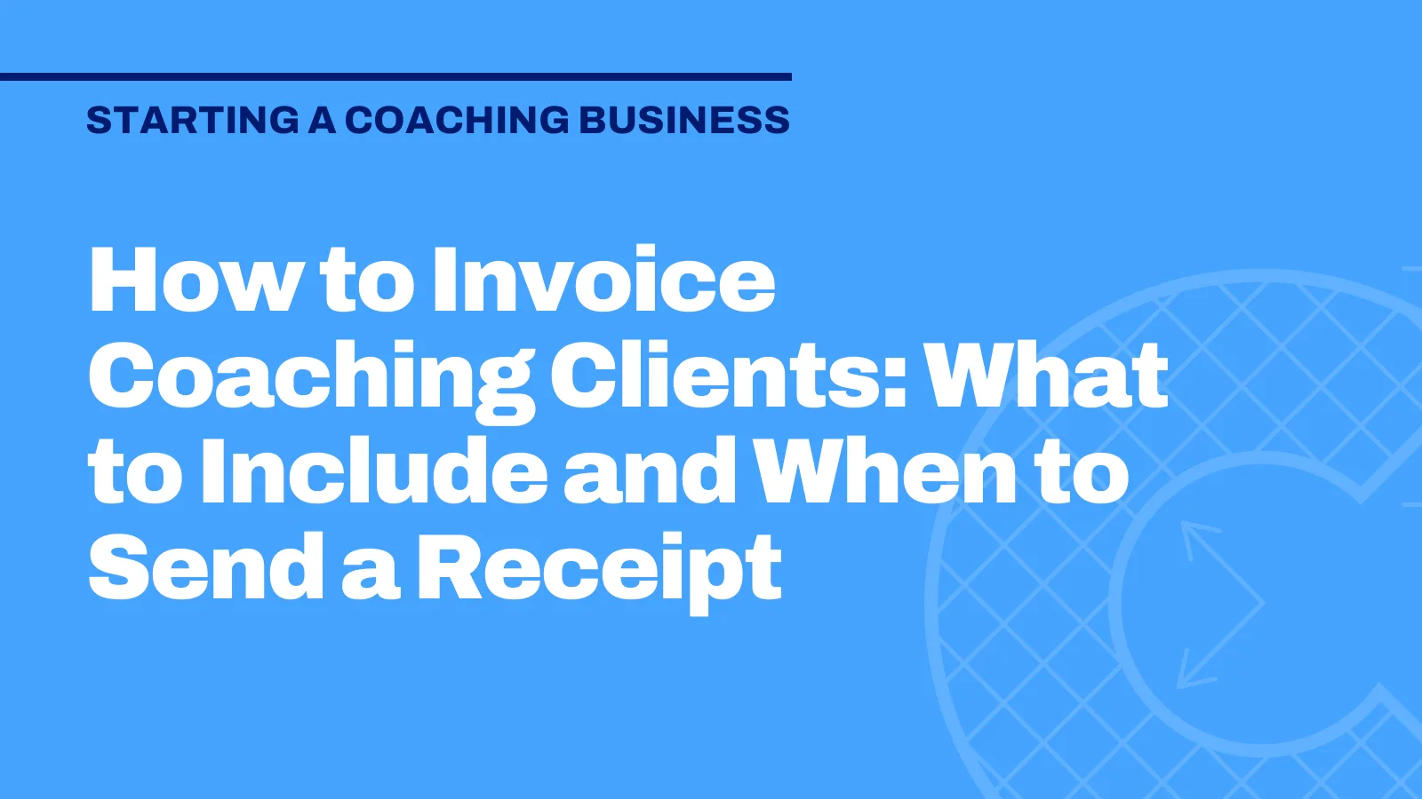 How to Invoice Coaching Clients: What to Include and When to Send a Receipt